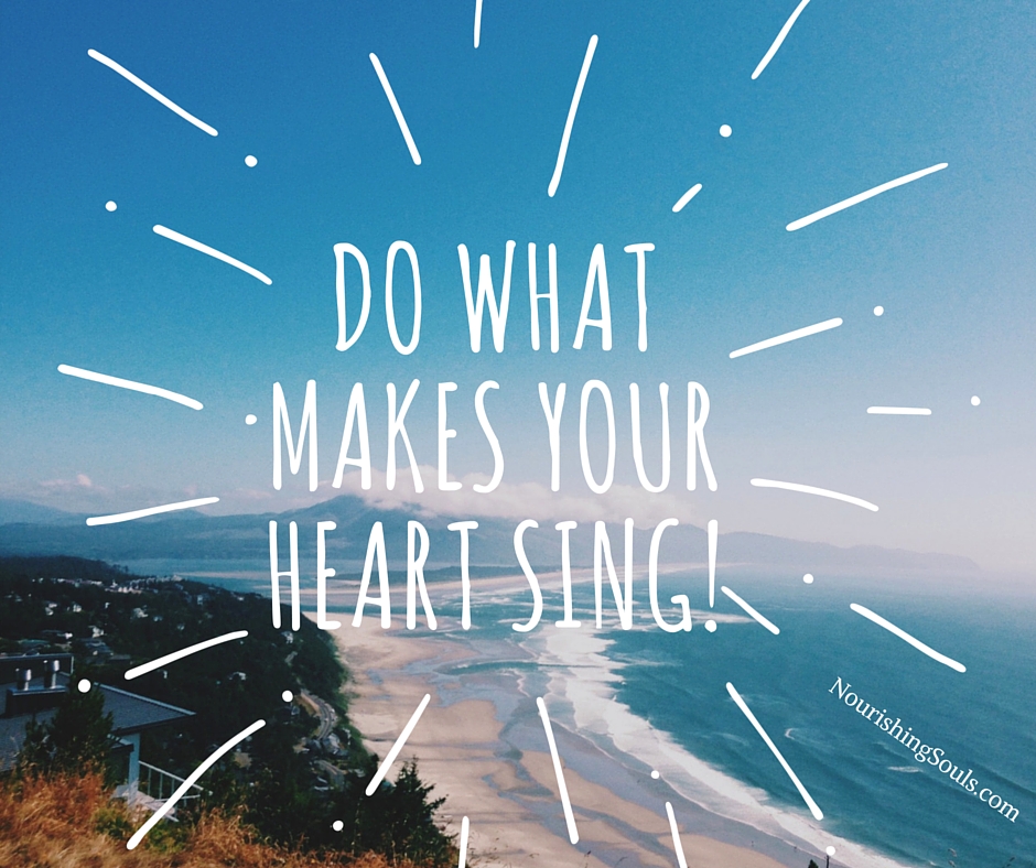 do what makes your heart sing